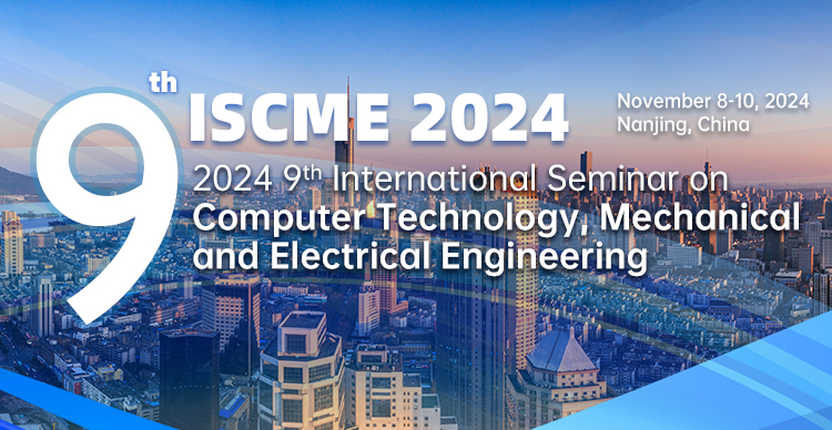 2024 9th International Seminar on Computer Technology, Mechanical and Electrical Engineering (ISCME 2024)