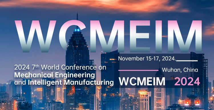 2024 7th World Conference on Mechanical Engineering and Intelligent Manufacturing（WCMEIM 2024）