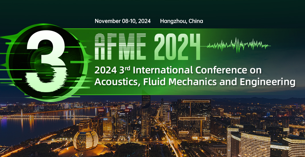 2024 3rd International Conference on Acoustics, Fluid Mechanics and Engineering（AFME 2024）