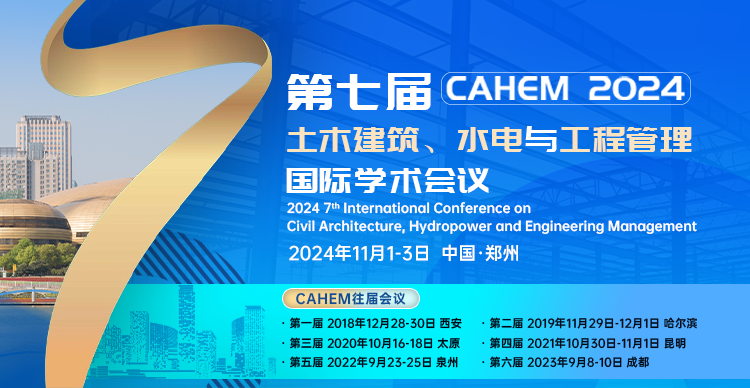 2024 7th International Conference on Civil Architecture, Hydropower and Engineering Management (CAHEM 2024)